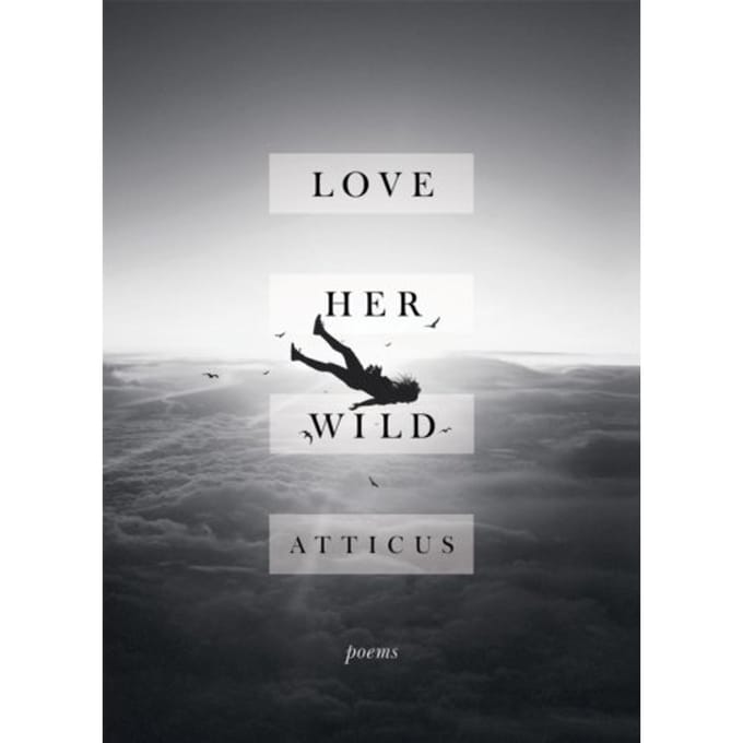 Love Her Wild - Atticus Poetry