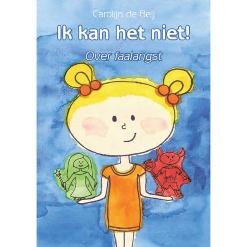 Ik Kan Het Niet! Over Faalangst - Carolijn de Beij