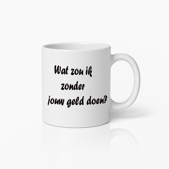 Grappige Geld Mok – ‘Wat Zou Ik Zonder Jouw Geld Doen?’ Beker