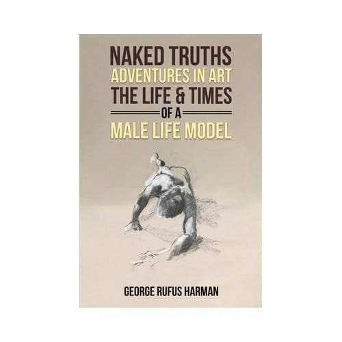 Naked Truths: Adventures In Art - George Rufus Harman