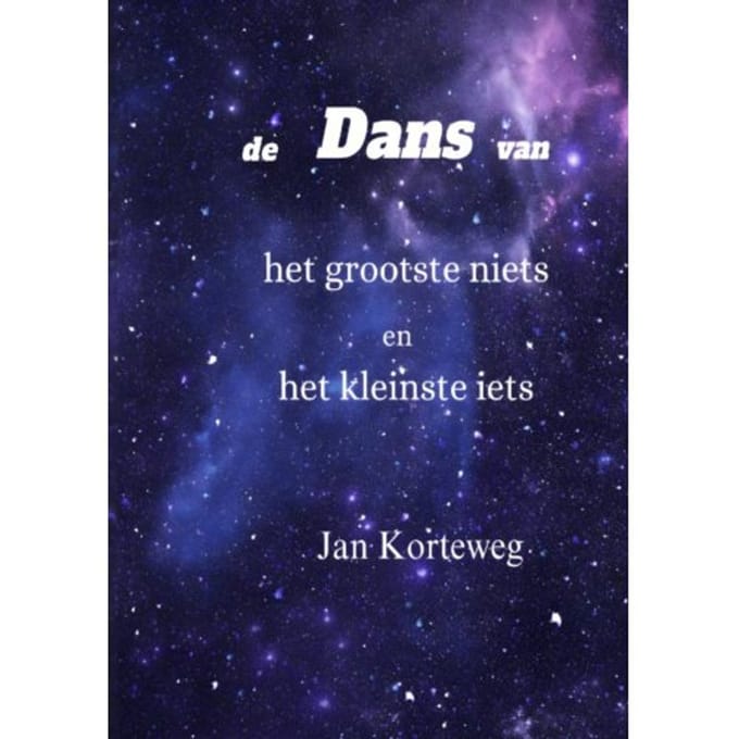 De Dans Van Het Grootste Niets En Het Kleinste Iets - Jan Korteweg