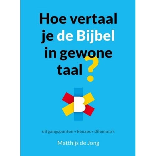 Hoe Vertaal Je De Bijbel In Gewone Taal? - Matthijs de Jong