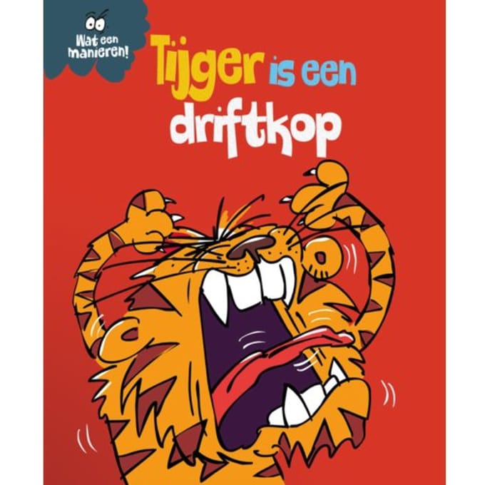 Tijger Is Een Driftkop - Wat Een Manieren! - Sue Graves