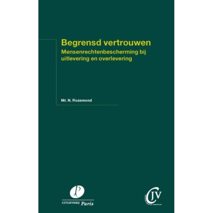 Begrensd Vertrouwen. Mensenrechtenbescherming Bij Uitlevering En Overlevering - N. Rozemond