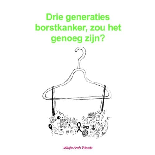 Drie Generaties Borstkanker, Zou Het Genoeg Zijn? - Marije Arah-Wouda