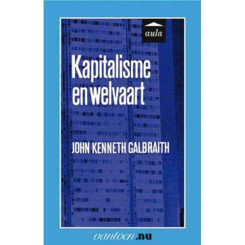 Kapitalisme En Welvaart - Vantoen.Nu - J.K. Galbraith