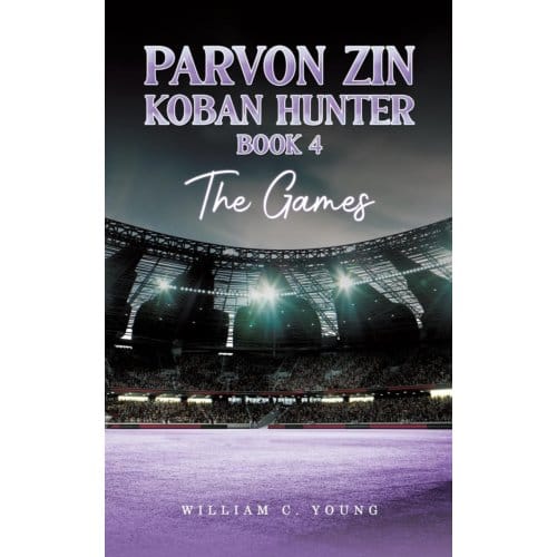 Parvon Zin Koban Hunter Book 4: The Games - William C. Young
