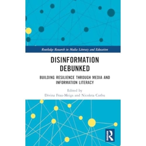 Disinformation Debunked - Routledge Research In Media Literacy And Education