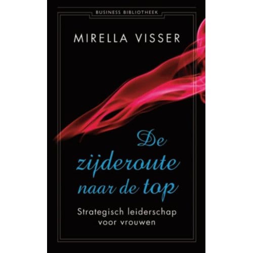De Zijderoute Naar De Top - Business Bibliotheek - Mirella Visser