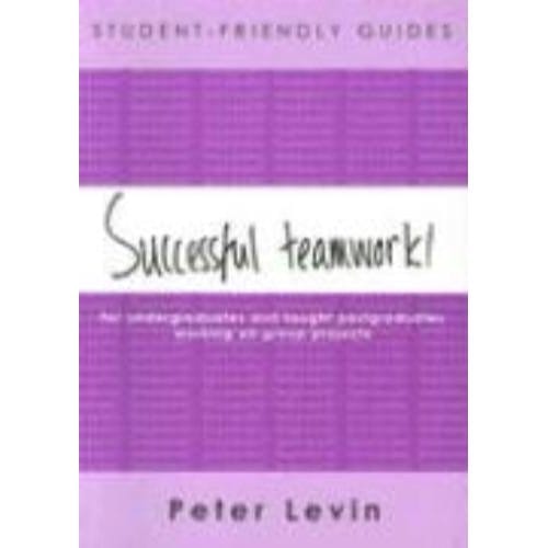 Student-Friendly Guide: Successful Teamwork! - Peter Levin
