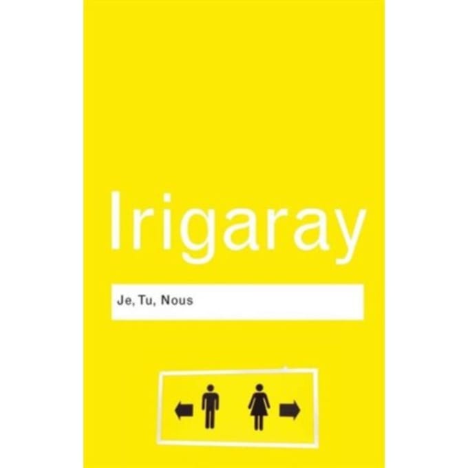 Je, Tu, Nous - Routledge Classics - Irigaray, Luce
