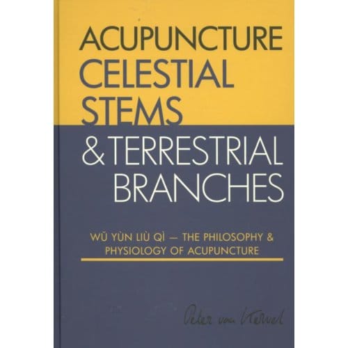 Celestial Stems & Terrestrial Branches / The Philosophy And Physiology Of Acupuncture - Peter van Kervel