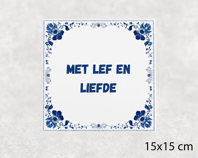 Spreuk tegel 15x15 cm Met lef en liefde