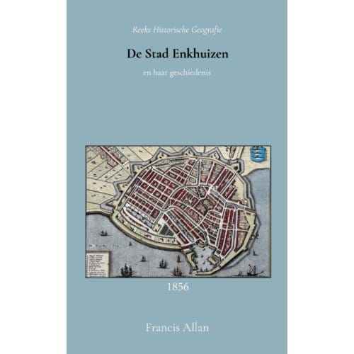 De Stad Enkhuizen En Haar Geschiedenis - Francis Allan