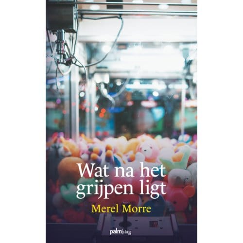 Wat Na Het Grijpen Ligt - Merel Morre
