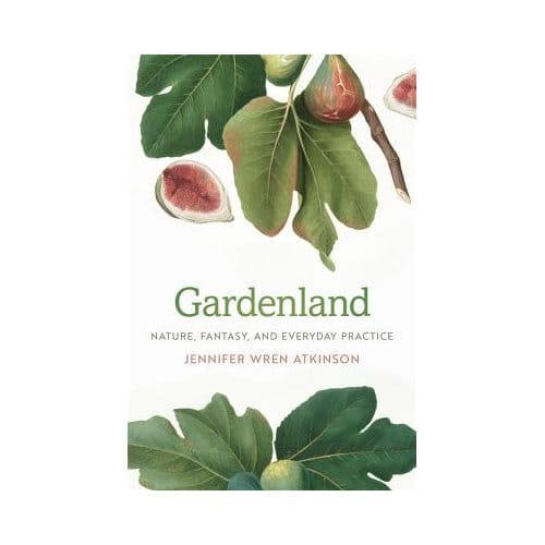 Gardenland - Jennifer Wren Atkinson