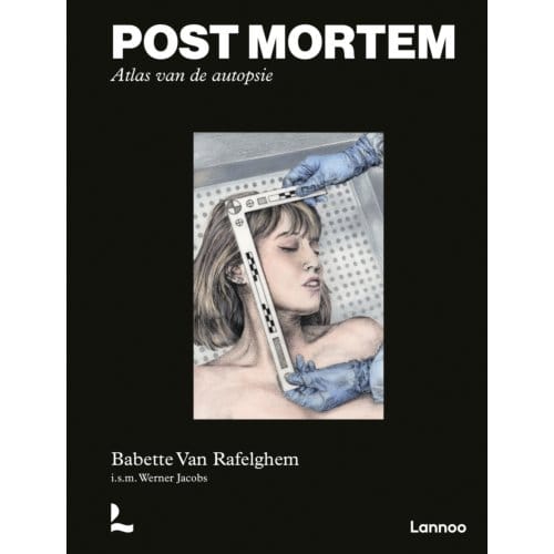 Post Mortem. Atlas Van De Autopsie - Babette Van Rafelghem