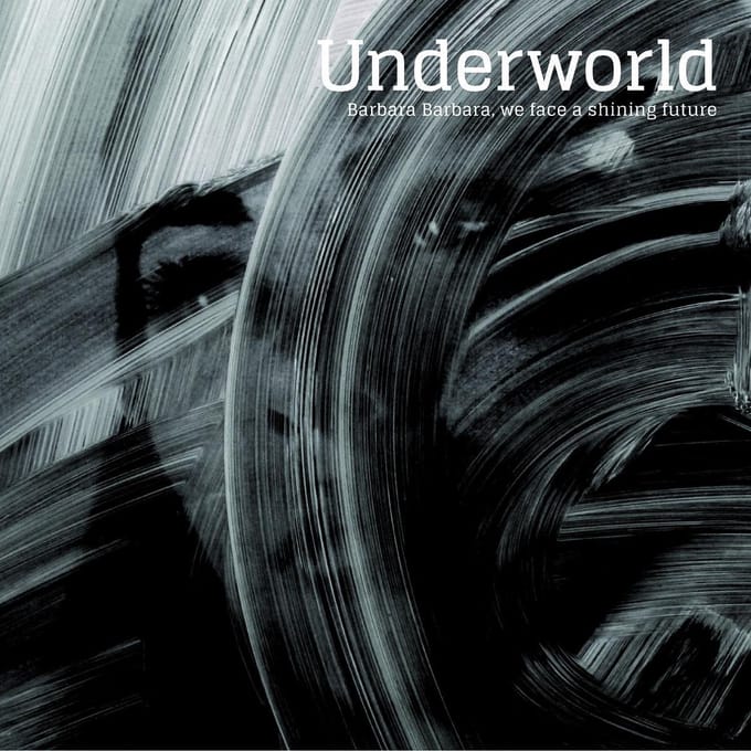 Barbara Barbara We Face A Shining Future - Underworld