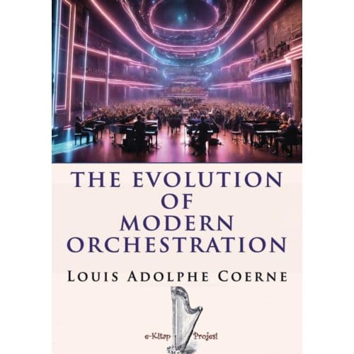 The Evolution Of Modern Orchestration - Louis Adolphe Coerne