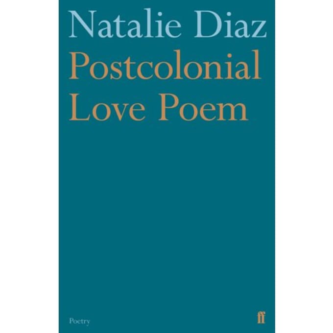 Postcolonial Love Poem - Natalie Diaz