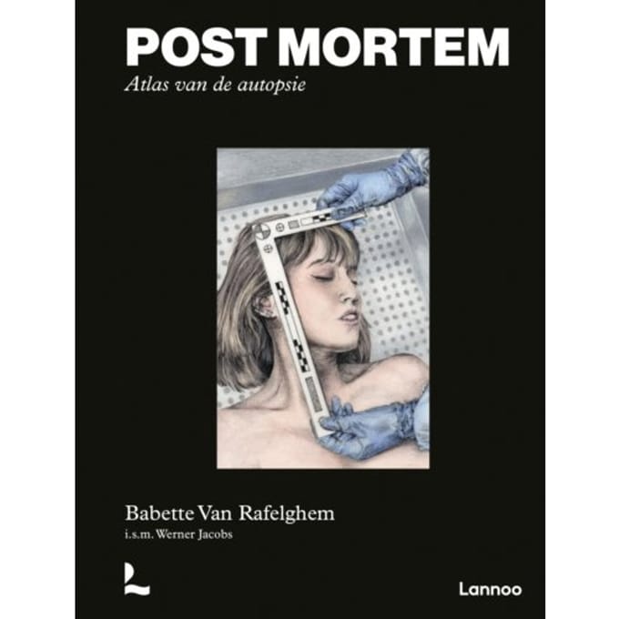 Post Mortem. Atlas Van De Autopsie - Babette Van Rafelghem