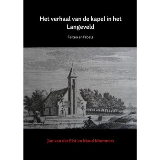 Het Verhaal Van De Kapel In Het Langeveld - Jan van der Elst