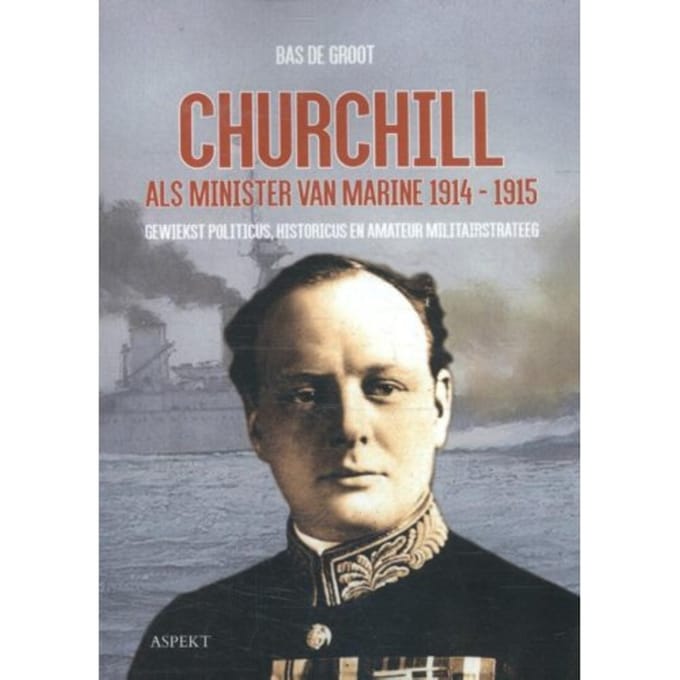 Churchill Als Minister Van Marine 1914-1915 - Bas de Groot