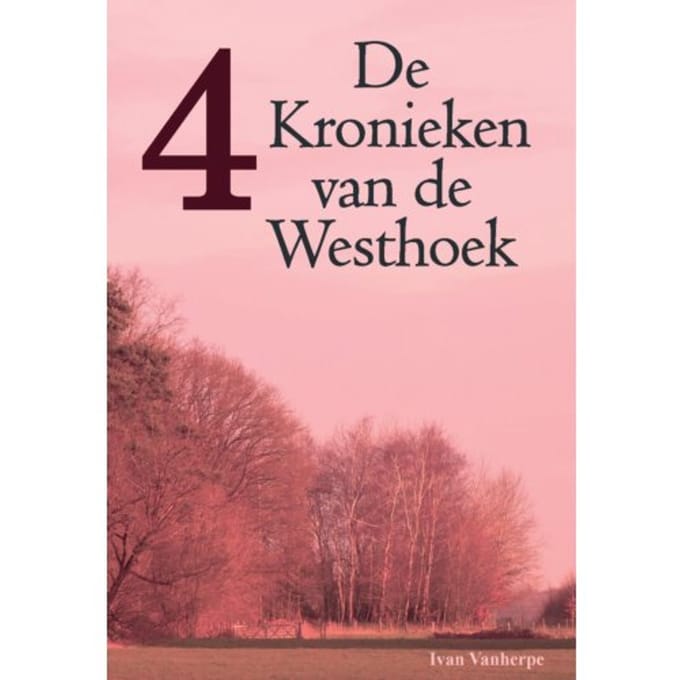 De Kronieken Van De Westhoek / 4 - De Kronieken Van De Westhoek - Ivan Vanherpe
