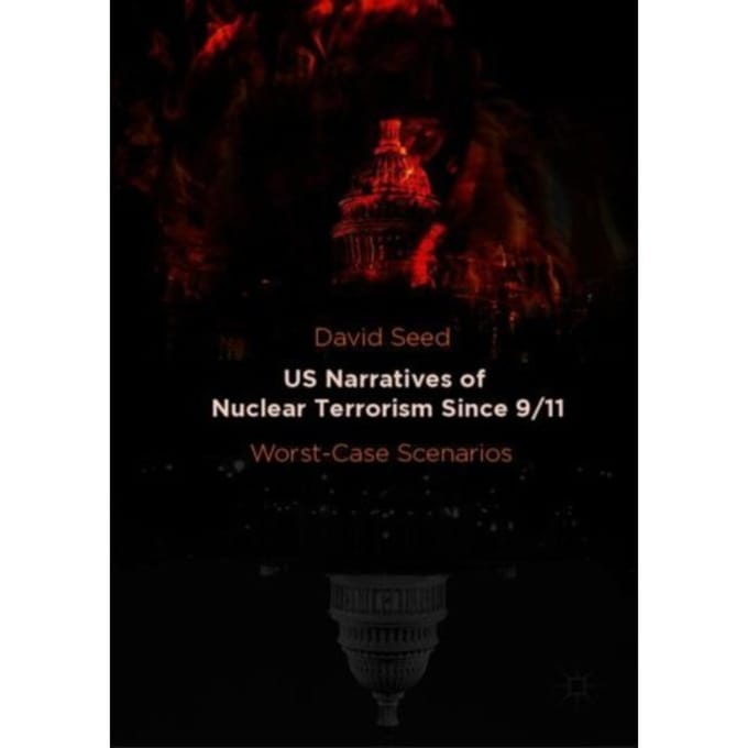 Us Narratives Of Nuclear Terrorism Since 9/11 - David Seed