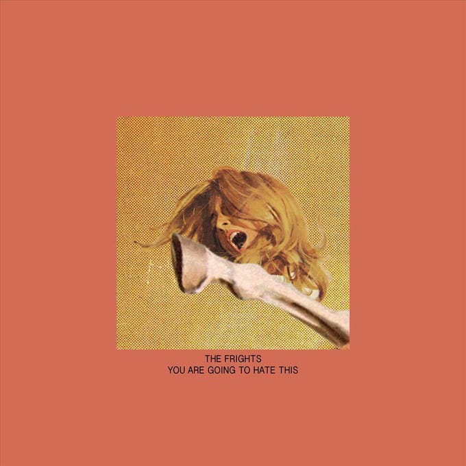 You Are Going To Hate This - Frights
