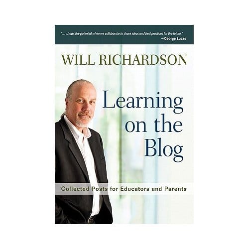 Learning On The Blog: Collected Posts For Educators And Parents - Richardson
