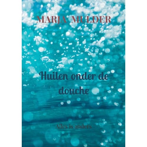 Huilen Onder De Douche - Marja Mulder