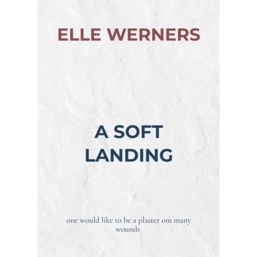 A Soft Landing - ELLE WERNERS