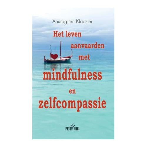 Het Leven Aanvaarden Met Mindfulness En Zelfcompassie - Anurag ten Klooster
