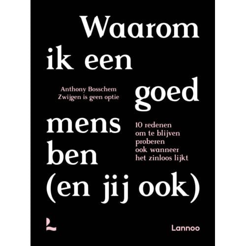 Waarom Ik Een Goed Mens Ben (En Jij Ook) - Anthony Bosschem