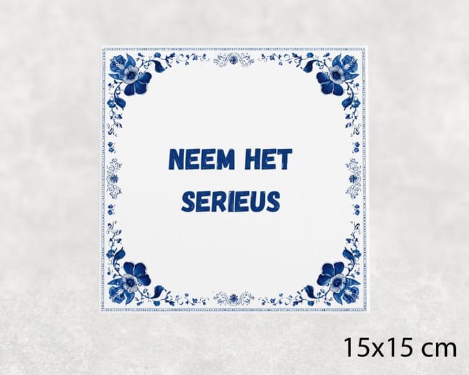 Spreuk tegel 15x15 cm Neem het serieus