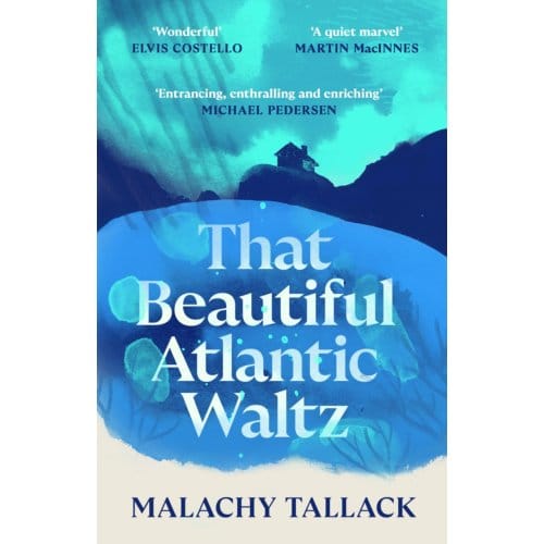 That Beautiful Atlantic Waltz - Malachy Tallack