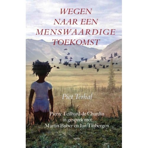 Wegen Naar Een Menswaardige Toekomst - Piet Terhal