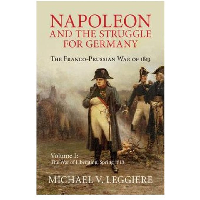 Napoleon And The Struggle For Germany - Michael V. Leggiere