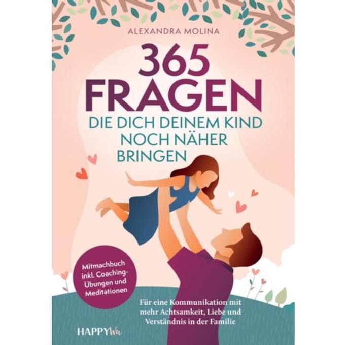365 Fragen, Die Dich Deinem Kind Noch Näher Bringen - Alexandra Molina