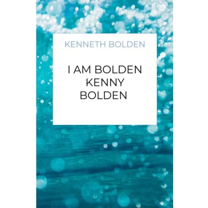 I Am Bolden Kenny Bolden - Kenneth Bolden