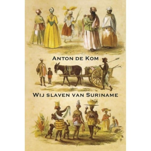 Wij Slaven Van Suriname - Anton de Kom