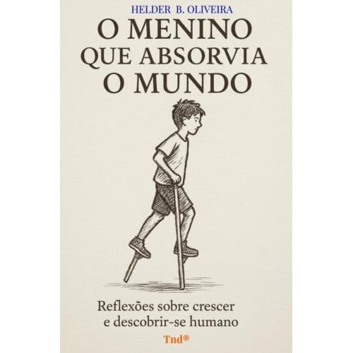 O Menino Que Absorvia O Mundo - Helder B. Oliveira
