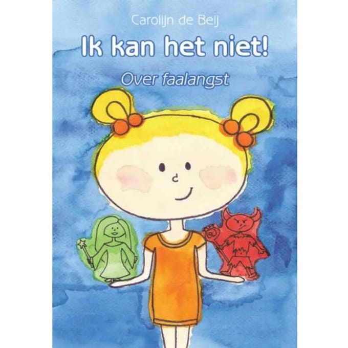 Ik Kan Het Niet! Over Faalangst - Carolijn de Beij
