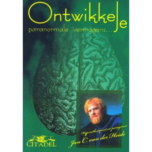 Ontwikkel Je Paranormale Vermogens - J.C. van der Heide