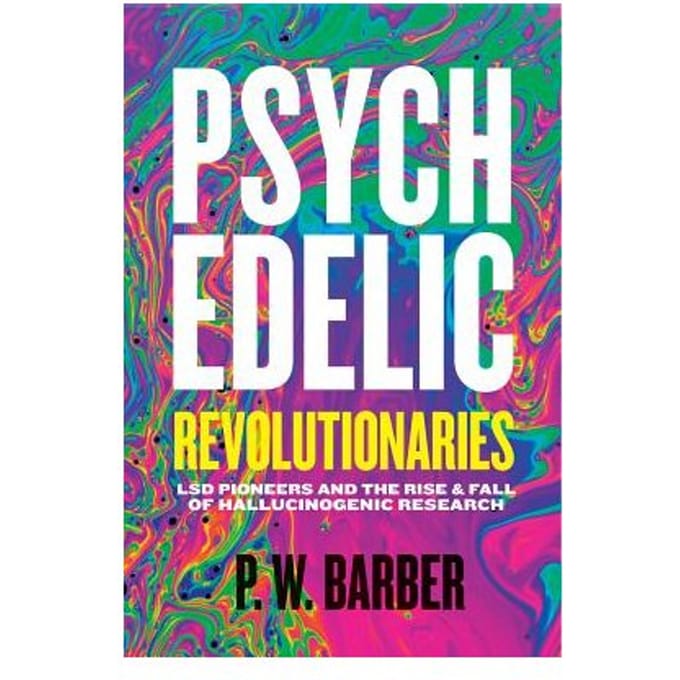 Psychedelic Revolutionaries - P.W. Barber