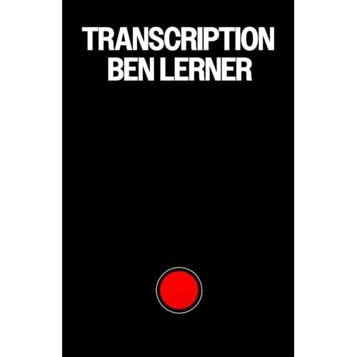 Transcription - Ben Lerner