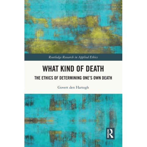 What Kind Of Death - Routledge Research In Applied Ethics - Govert (University of Amsterdam