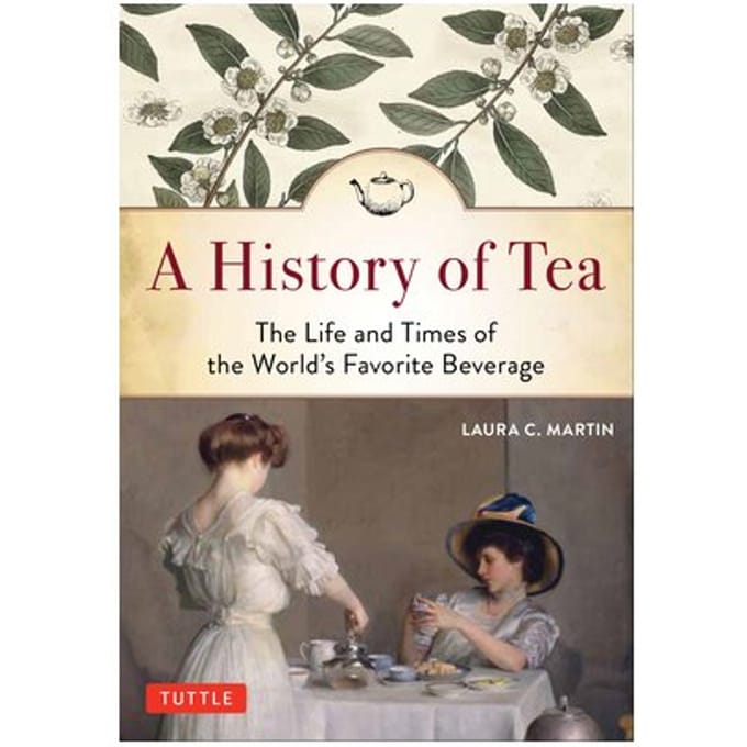 A History Of Tea - Laura C. Martin