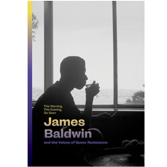 This Morning, This Evening, So Soon: James Baldwin And The Voices Of Queer Resistance